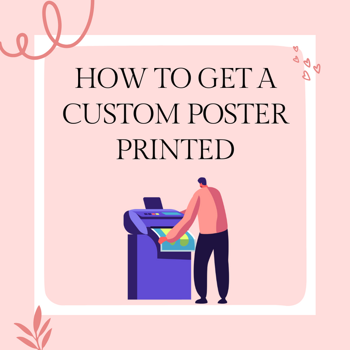 How to get a custom poster printed? an Ultimate Guide